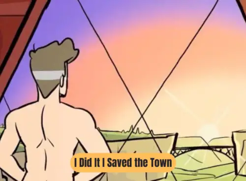I Did It I Saved the Town